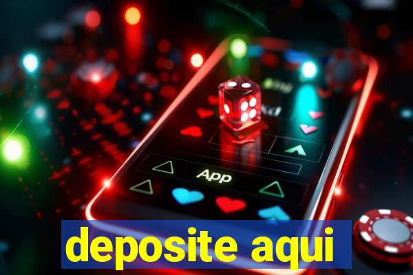 deposite aqui